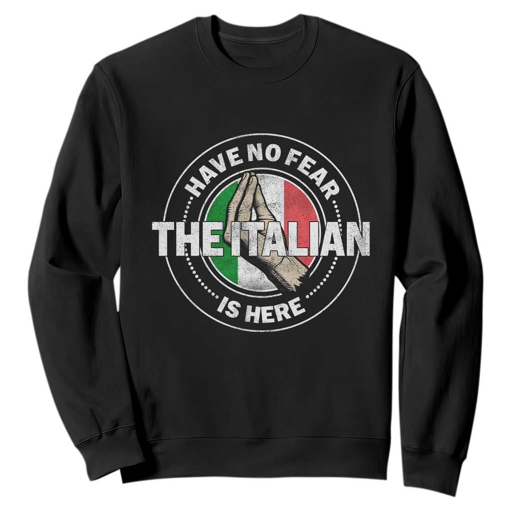 Funny Have No Fear The Italian Is Here Sweatshirt Che Vuoi TS11 Black Print Your Wear