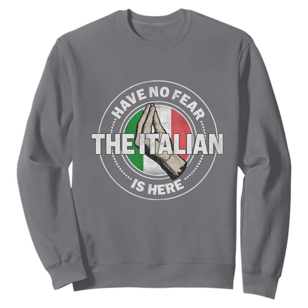 Funny Have No Fear The Italian Is Here Sweatshirt Che Vuoi TS11 Charcoal Print Your Wear