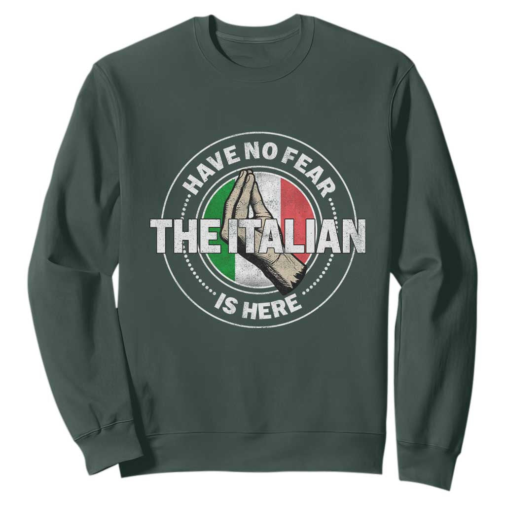 Funny Have No Fear The Italian Is Here Sweatshirt Che Vuoi TS11 Dark Forest Green Print Your Wear