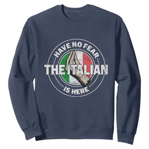 Funny Have No Fear The Italian Is Here Sweatshirt Che Vuoi TS11 Navy Print Your Wear