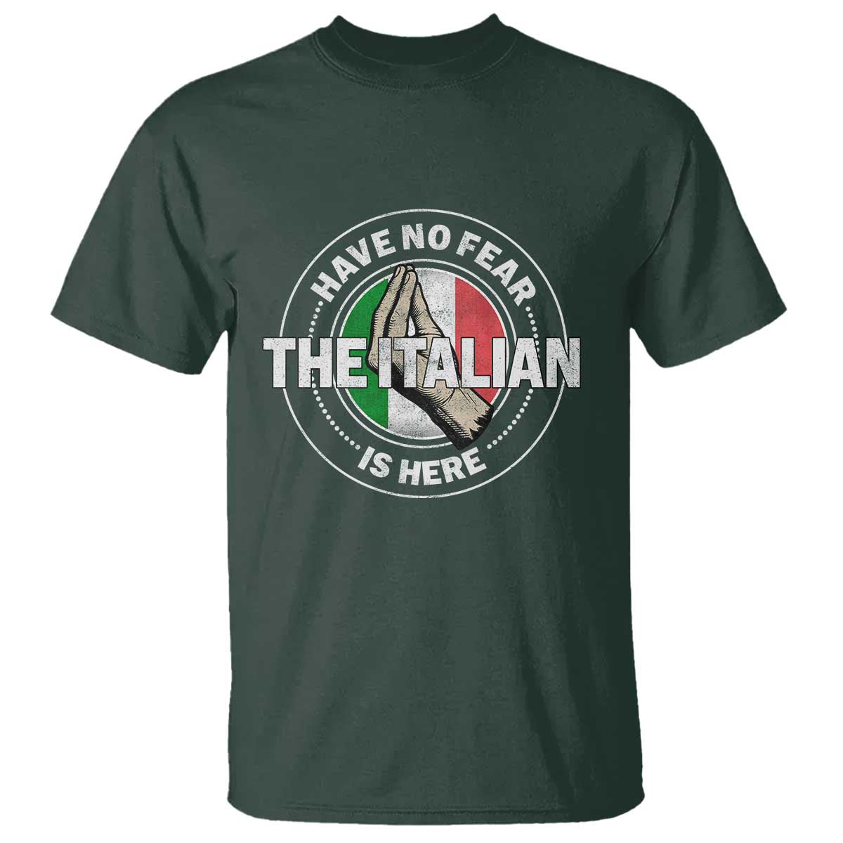 Funny Have No Fear The Italian Is Here T Shirt Che Vuoi TS11 Dark Forest Green Print Your Wear