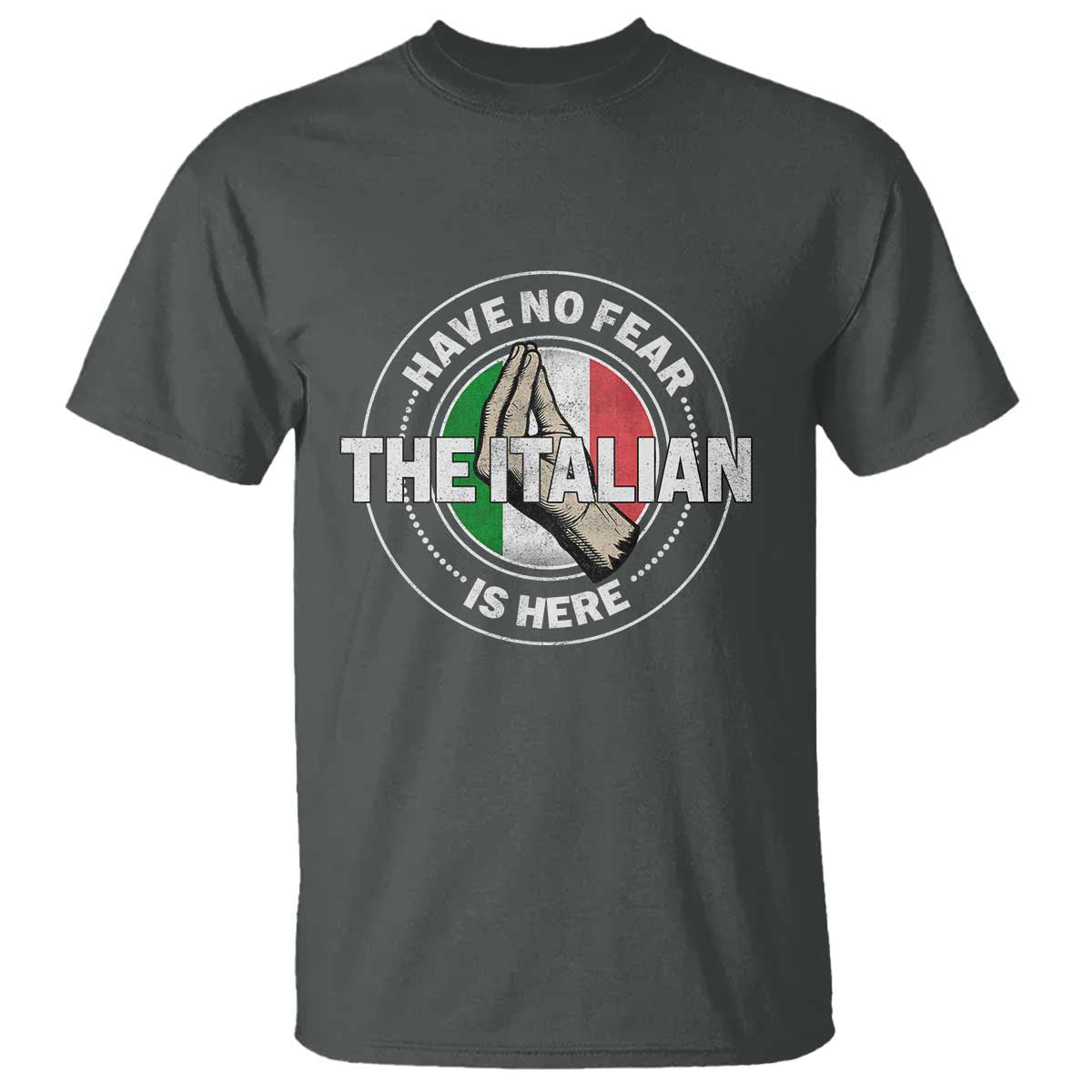 Funny Have No Fear The Italian Is Here T Shirt Che Vuoi TS11 Dark Heather Print Your Wear