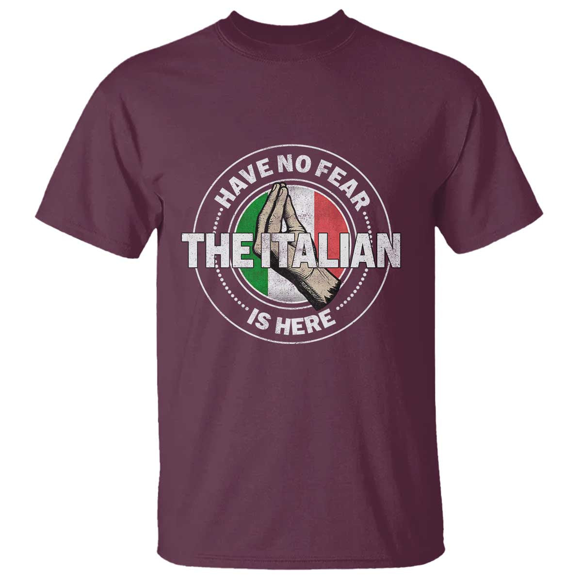 Funny Have No Fear The Italian Is Here T Shirt Che Vuoi TS11 Maroon Print Your Wear
