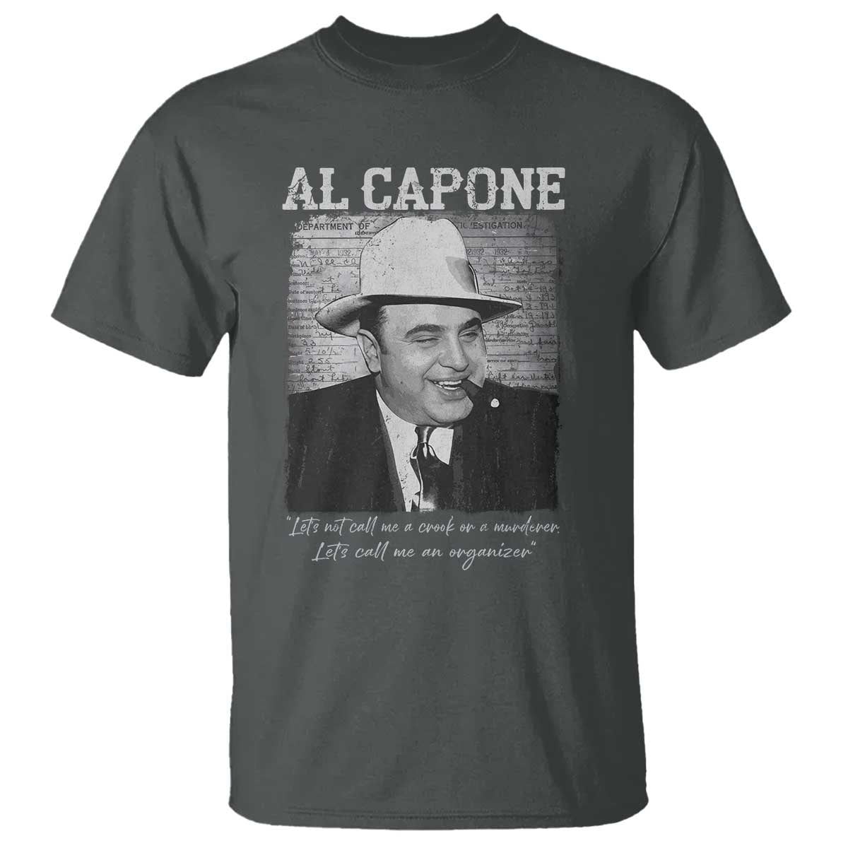 Al Capone T Shirt Lets Call Me An Organizer American Gangster Mafia TS11 Dark Heather Print Your Wear