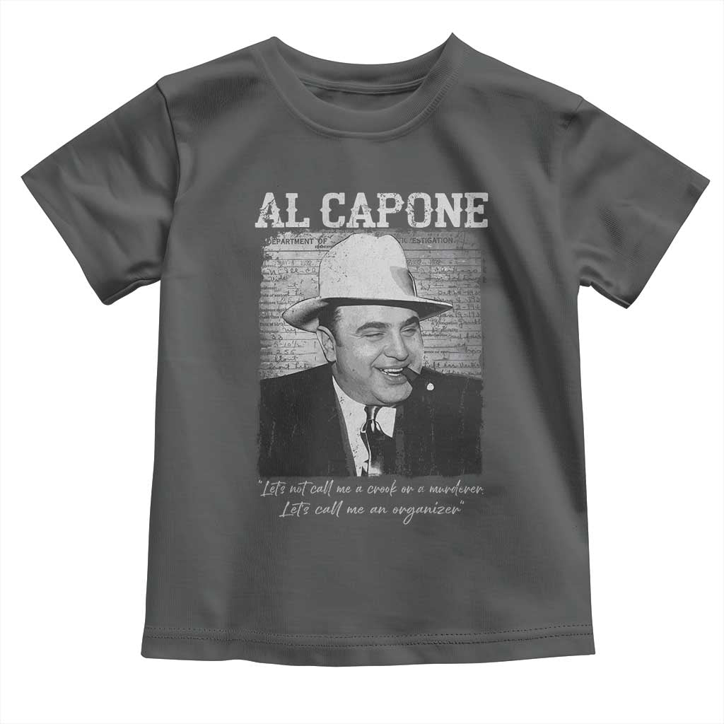 Al Capone Toddler T Shirt Lets Call Me An Organizer American Gangster Mafia TS11 Dark Heather Print Your Wear