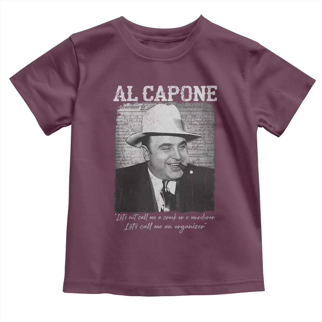 Al Capone Toddler T Shirt Lets Call Me An Organizer American Gangster Mafia TS11 Maroon Print Your Wear