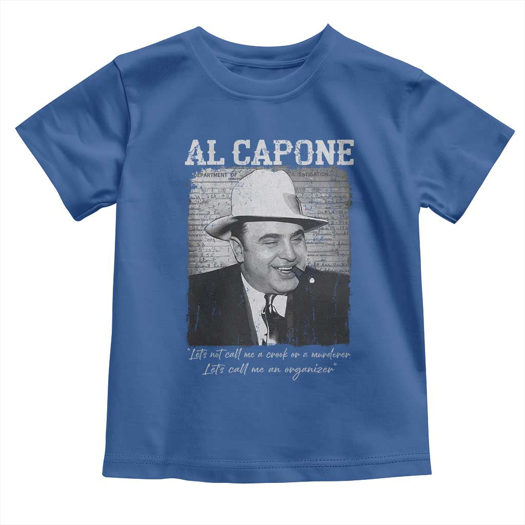 Al Capone Toddler T Shirt Lets Call Me An Organizer American Gangster Mafia TS11 Royal Blue Print Your Wear
