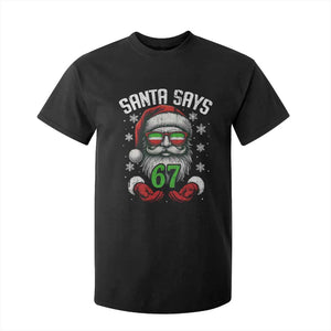 Funny Christmas Santa Says 67 T Shirt For Kid Six Seven Meme Gen Alpha Xmas Gag Gift TS11 Black Print Your Wear