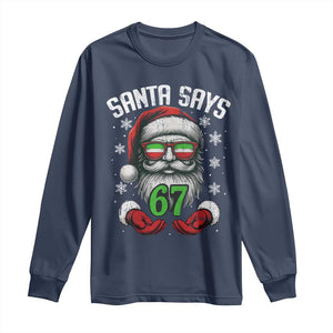 Funny Christmas Santa Says 67 Long Sleeve Shirt Six Seven Meme Gen Alpha Xmas Gag Gift TS11 Navy Print Your Wear