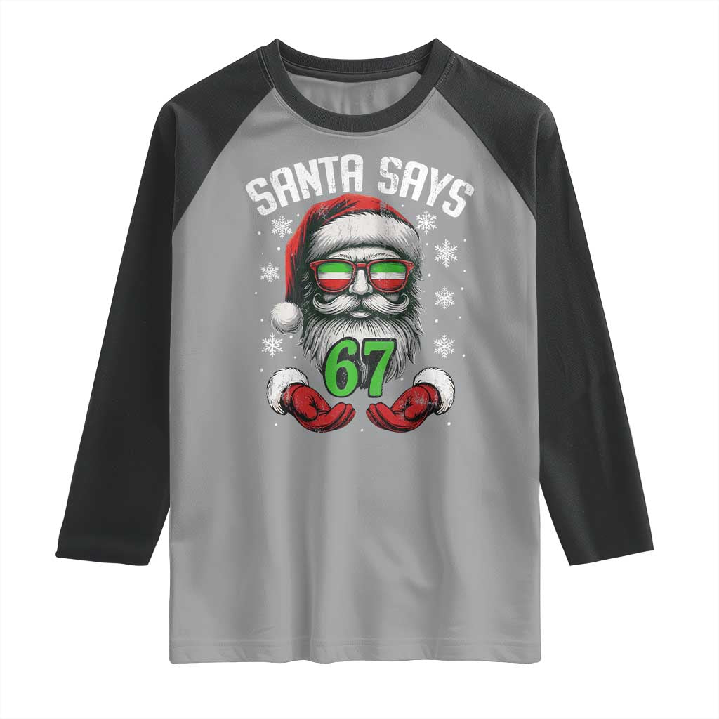 Funny Christmas Santa Says 67 Raglan Shirt Six Seven Meme Gen Alpha Xmas Gag Gift TS11 Sport Gray Black Print Your Wear