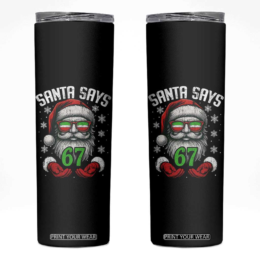 Funny Christmas Santa Says 67 Skinny Tumbler Six Seven Meme Gen Alpha Xmas Gag Gift TS11 Black Print Your Wear