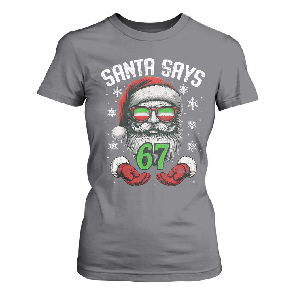 Funny Christmas Santa Says 67 T Shirt For Women Six Seven Meme Gen Alpha Xmas Gag Gift TS11 Charcoal Print Your Wear