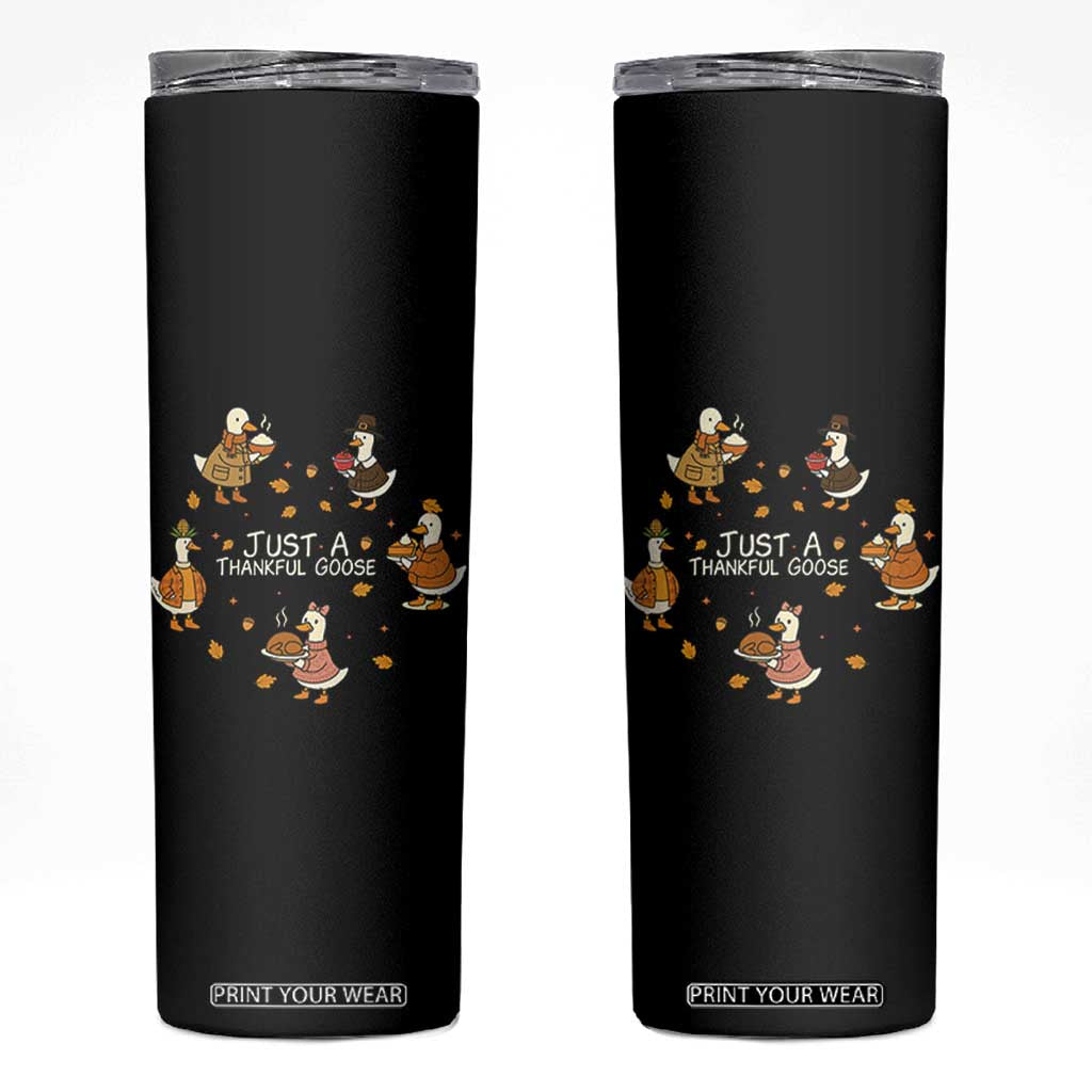 Just A Thankful Goose Skinny Tumbler Funny Goose Turkey Thanksgiving Fall Season TS11 Black Print Your Wear