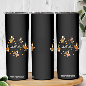 Just A Thankful Goose Skinny Tumbler Funny Goose Turkey Thanksgiving Fall Season TS11 Print Your Wear