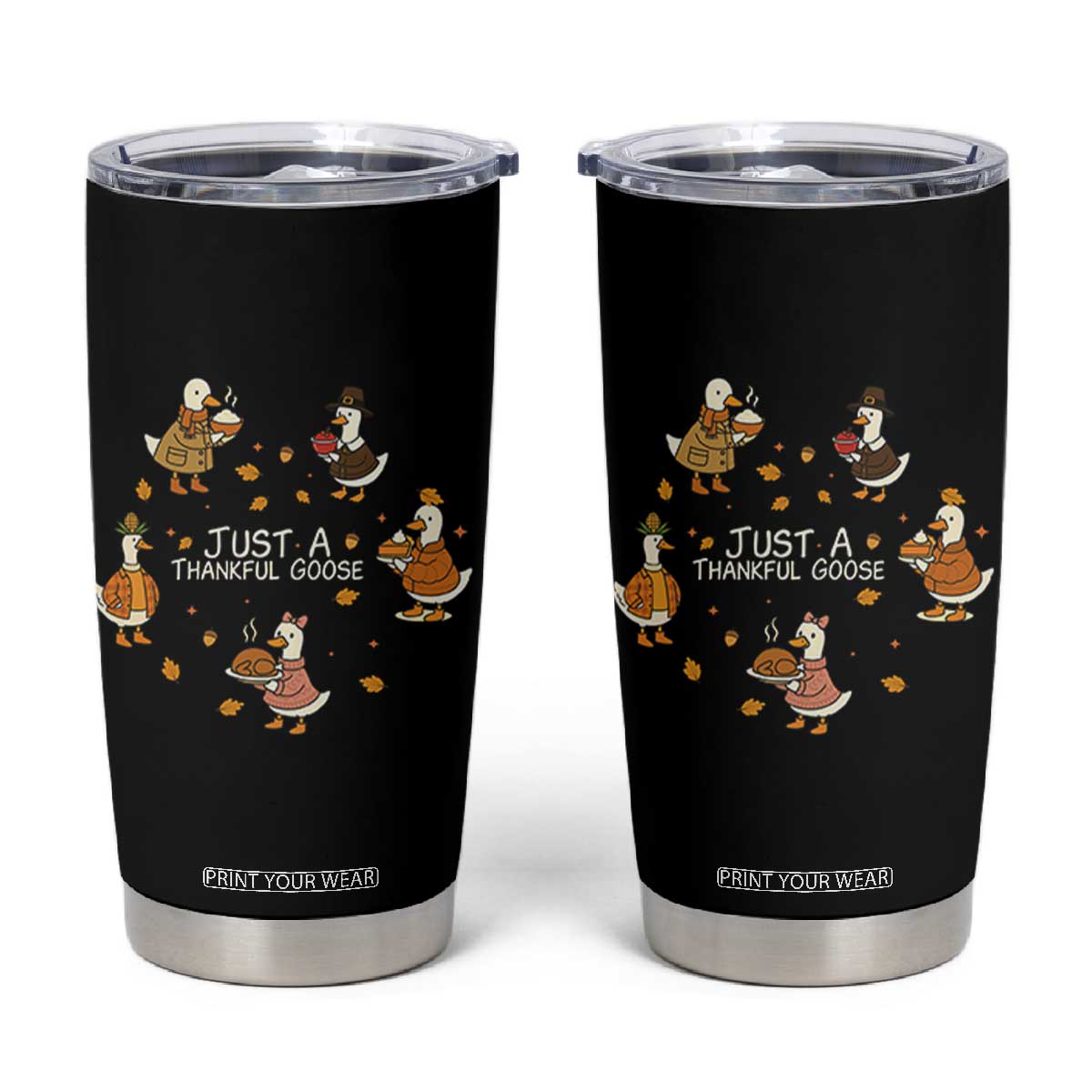 Just A Thankful Goose Tumbler Cup Funny Goose Turkey Thanksgiving Fall Season TS11 Black Print Your Wear