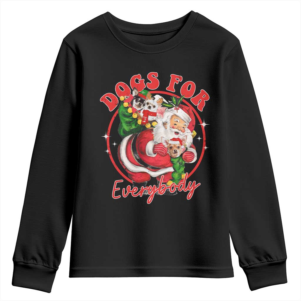 Funny Christmas Dog Owner Youth Sweatshirt Dogs For Everybody Santa Sack Chihuahua TS11 Black Print Your Wear