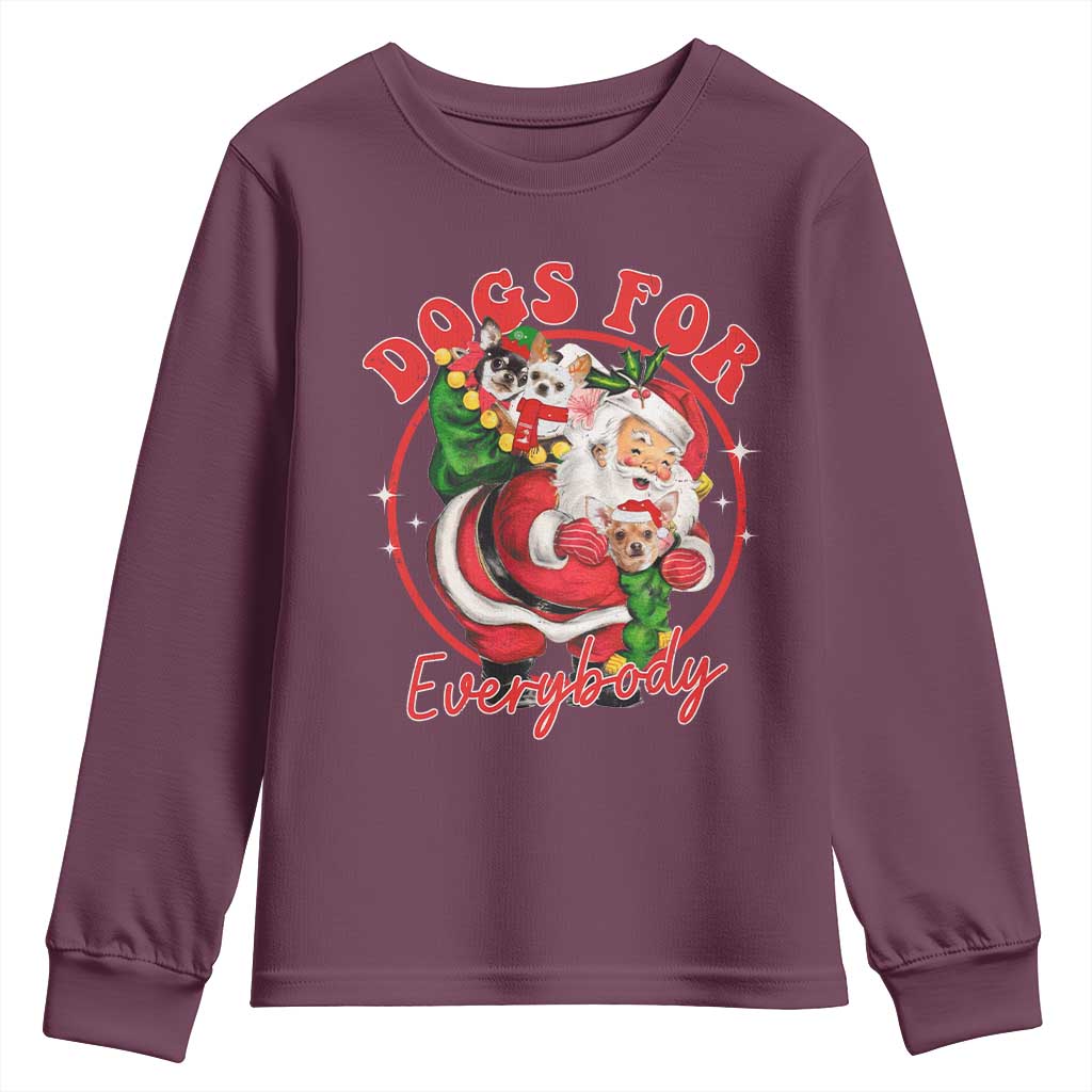 Funny Christmas Dog Owner Youth Sweatshirt Dogs For Everybody Santa Sack Chihuahua TS11 Maroon Print Your Wear