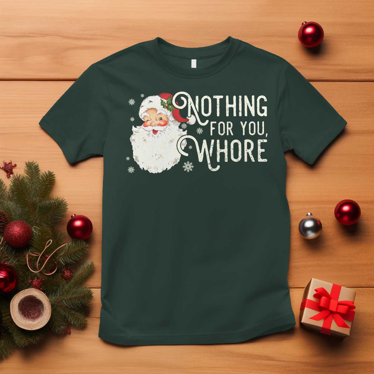 Funny Christmas Naughty Santa T Shirt Nothing For You Whore TS11 Dark Forest Green Print Your Wear