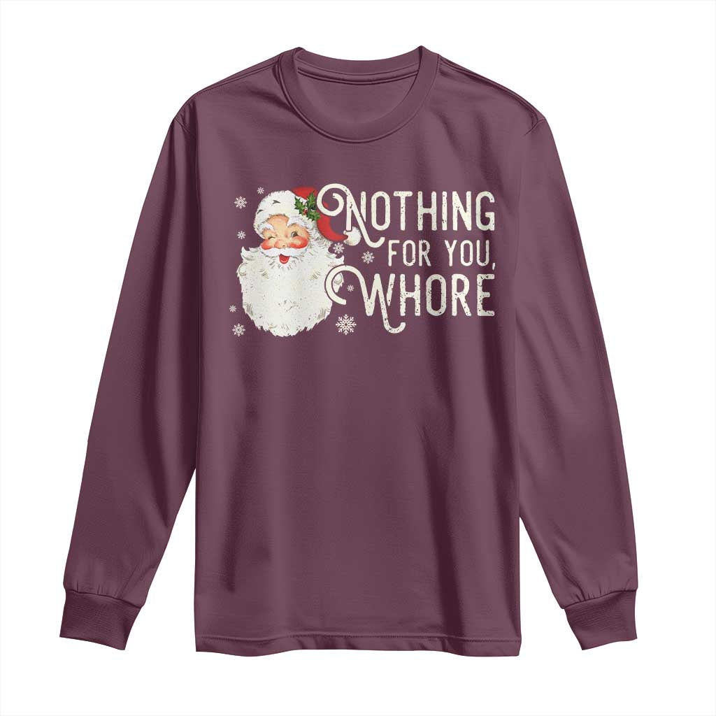 Funny Christmas Naughty Santa Long Sleeve Shirt Nothing For You Whore TS11 Maroon Print Your Wear