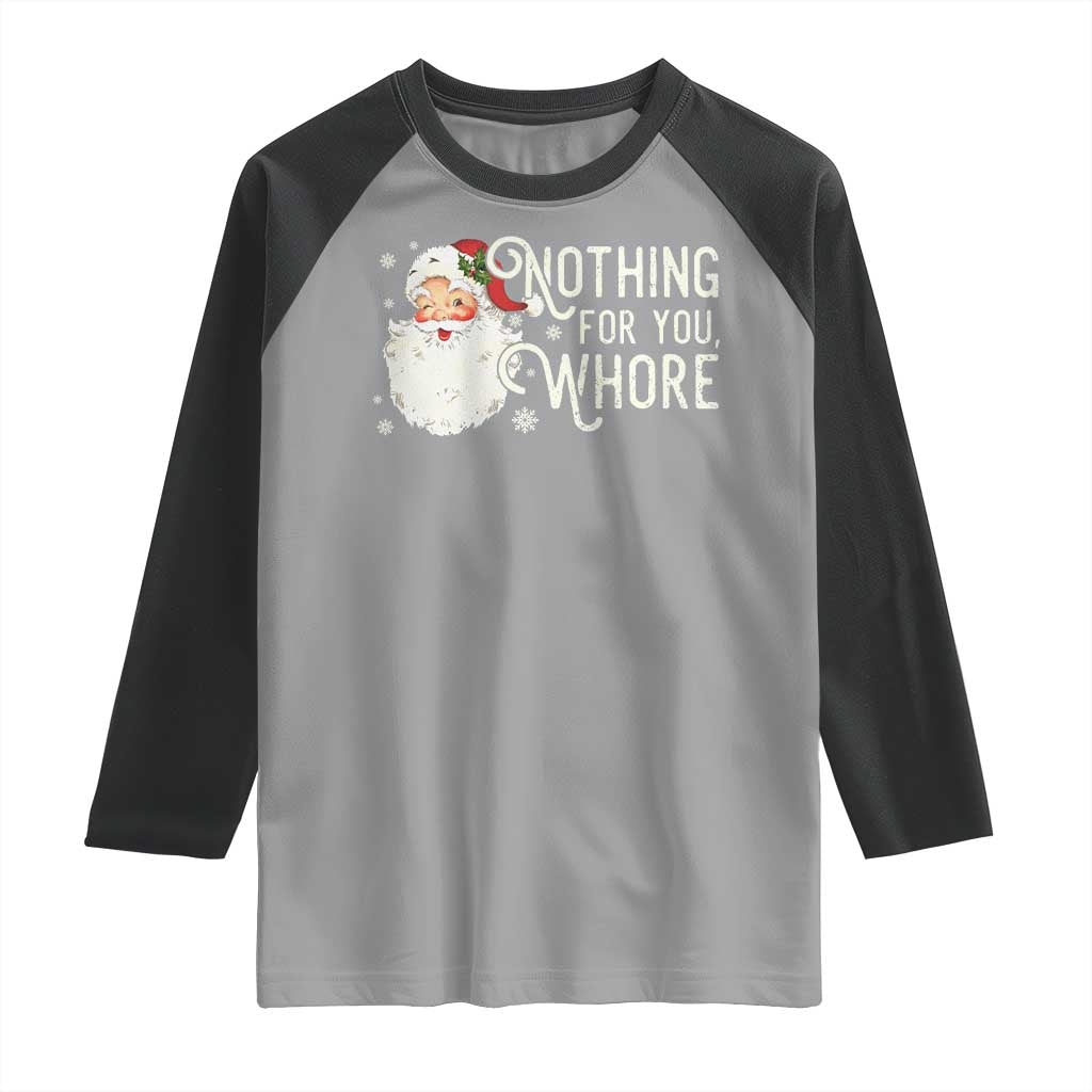 Funny Christmas Naughty Santa Raglan Shirt Nothing For You Whore TS11 Sport Gray Black Print Your Wear
