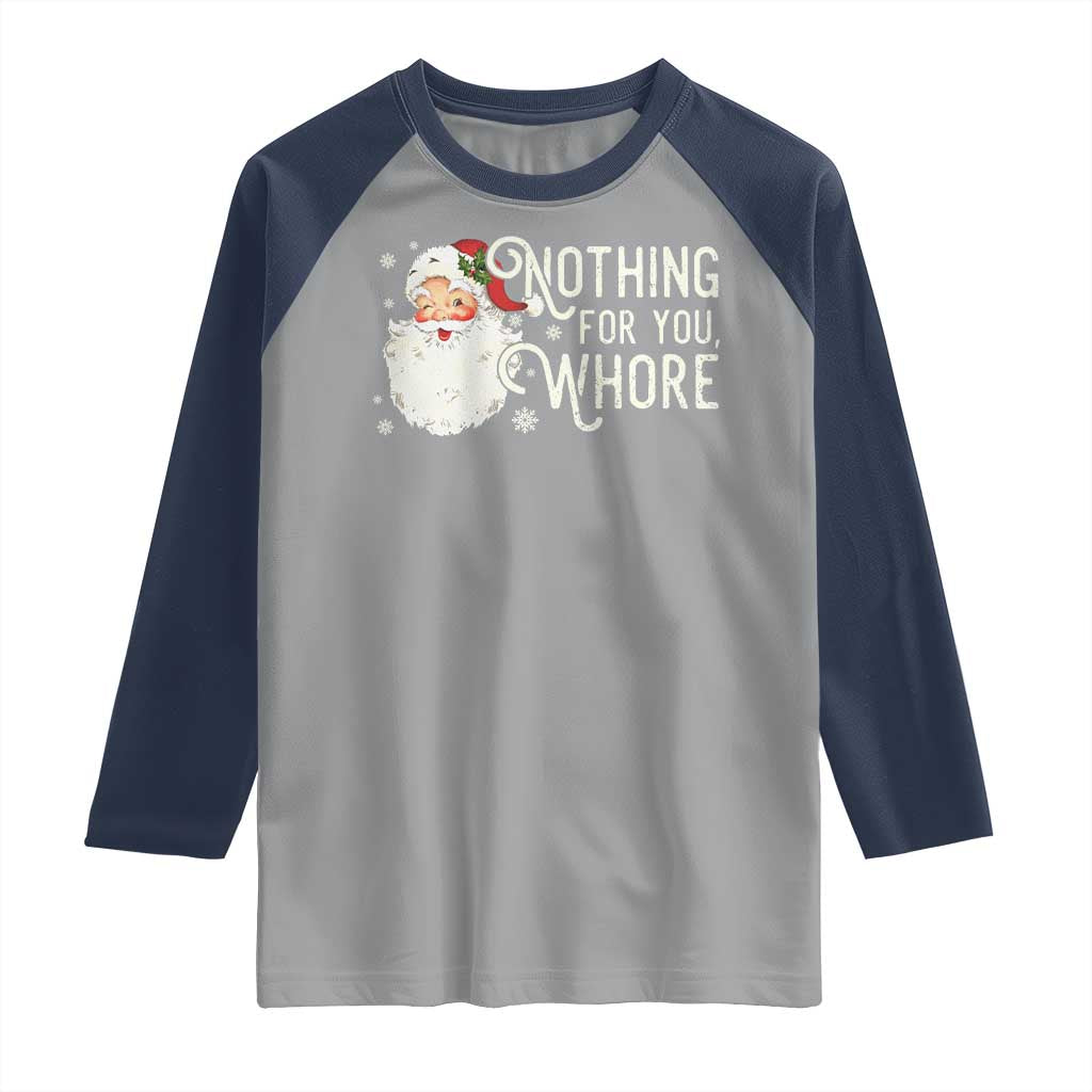 Funny Christmas Naughty Santa Raglan Shirt Nothing For You Whore TS11 Sport Gray Navy Print Your Wear