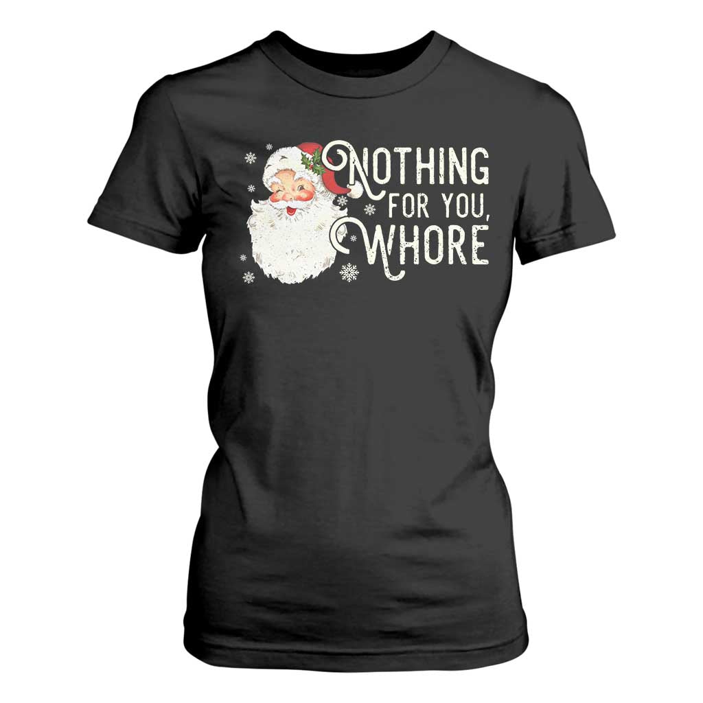 Funny Christmas Naughty Santa T Shirt For Women Nothing For You Whore TS11 Black Print Your Wear