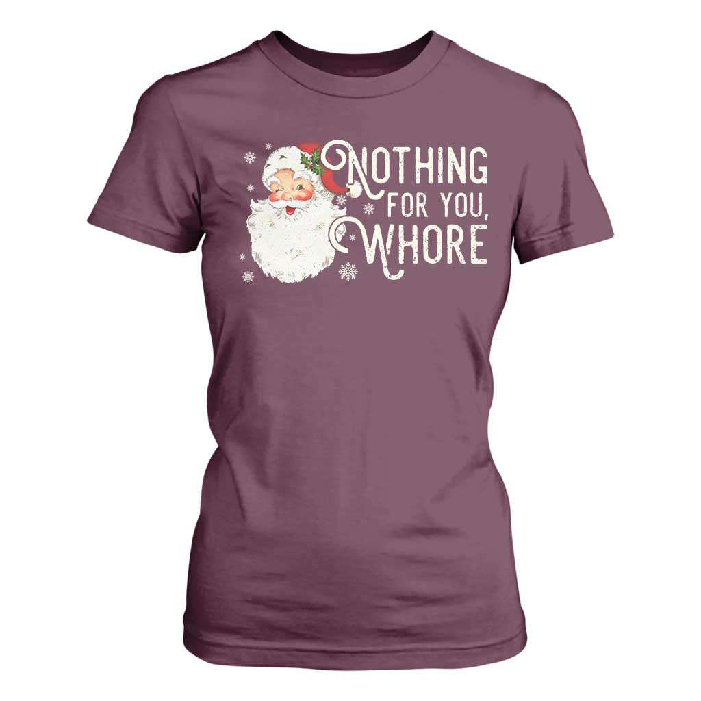 Funny Christmas Naughty Santa T Shirt For Women Nothing For You Whore TS11 Maroon Print Your Wear