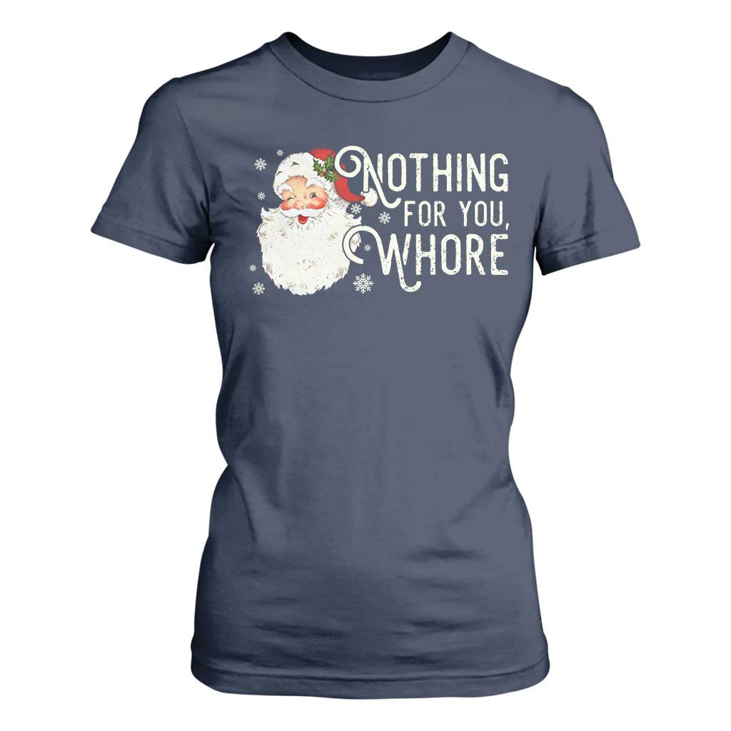 Funny Christmas Naughty Santa T Shirt For Women Nothing For You Whore TS11 Navy Print Your Wear