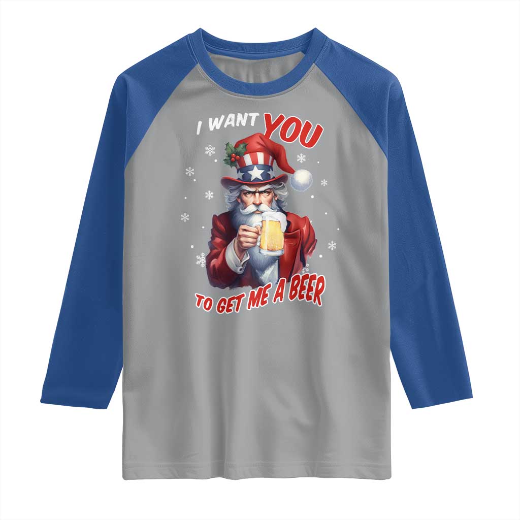 Funny Christmas Beer Raglan Shirt I Want You To Get Me A Beer Santa Uncle Sam TS11 Sport Gray Royal Print Your Wear