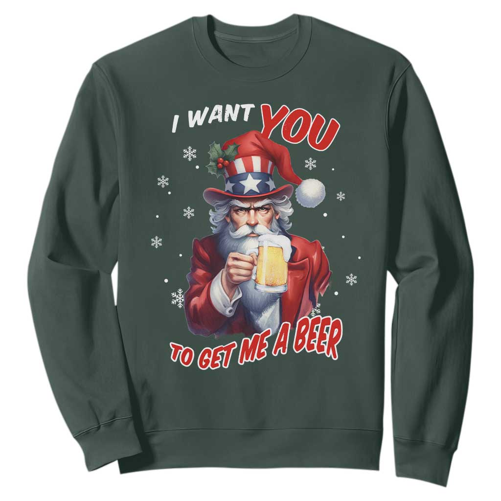 Funny Christmas Beer Sweatshirt I Want You To Get Me A Beer Santa Uncle Sam TS11 Dark Forest Green Print Your Wear
