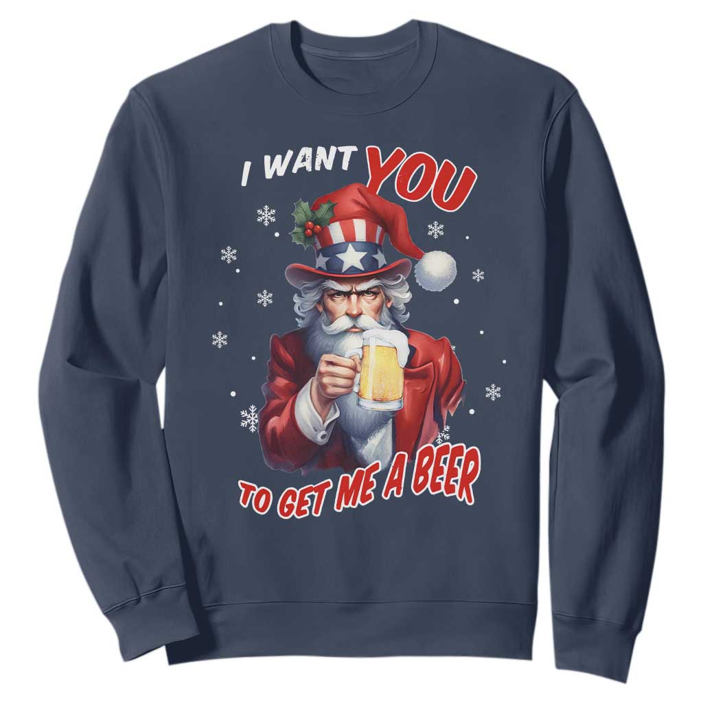 Funny Christmas Beer Sweatshirt I Want You To Get Me A Beer Santa Uncle Sam TS11 Navy Print Your Wear