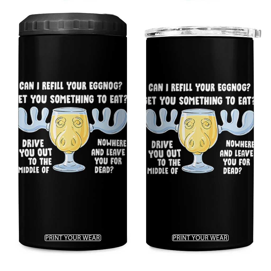 Funny Christmas Vacation Eggnog 4 in 1 Can Cooler Tumbler Can I Refill Your Eggnogs Get You Something To Eat Xmas Movie TS11 One Size: 16 oz Black Print Your Wear