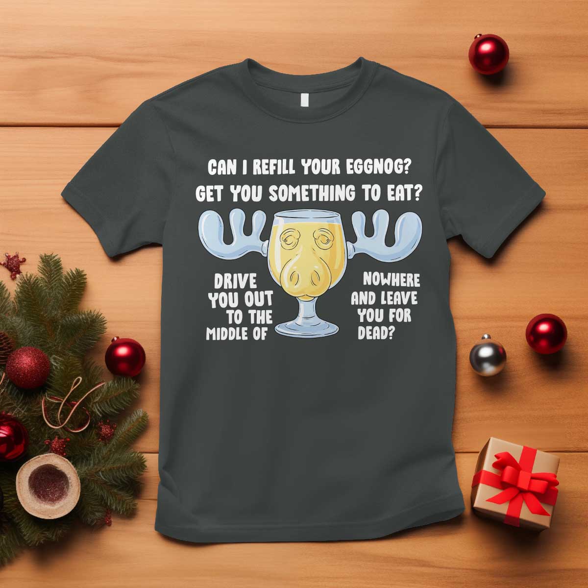 Funny Christmas Vacation Eggnog T Shirt Can I Refill Your Eggnogs Get You Something To Eat Xmas Movie TS11 Dark Heather Print Your Wear