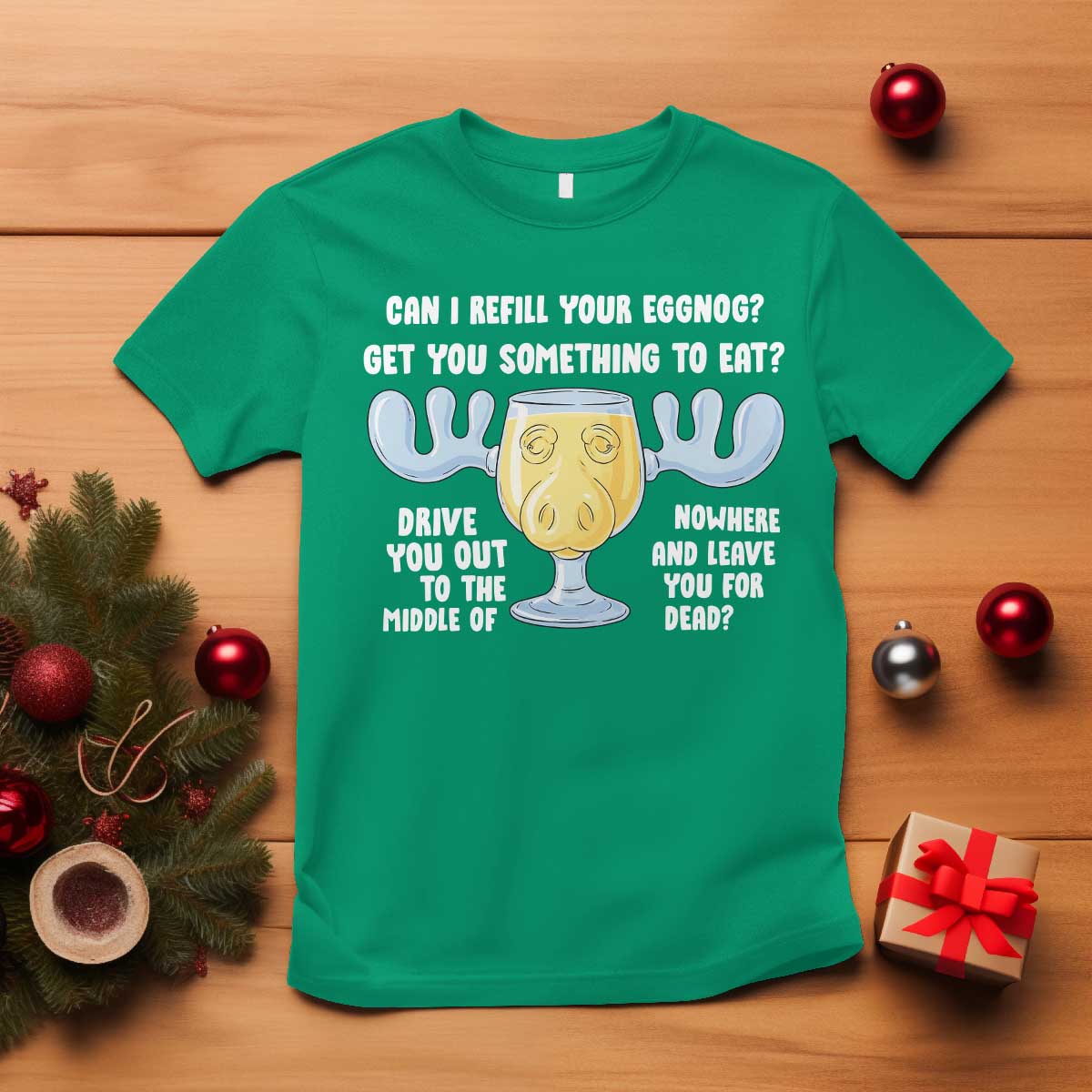Funny Christmas Vacation Eggnog T Shirt Can I Refill Your Eggnogs Get You Something To Eat Xmas Movie TS11 Irish Green Print Your Wear