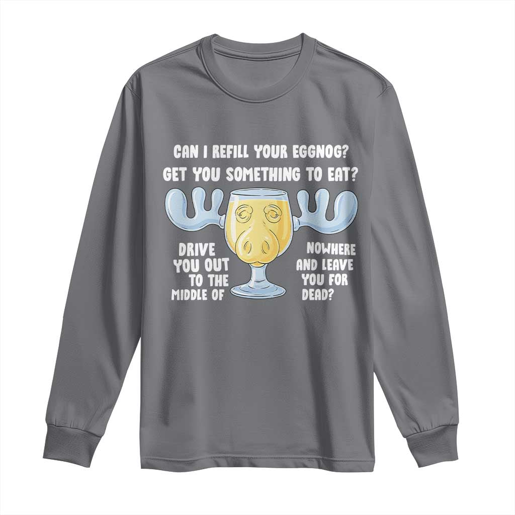 Funny Christmas Vacation Eggnog Long Sleeve Shirt Can I Refill Your Eggnogs Get You Something To Eat Xmas Movie TS11 Charcoal Print Your Wear