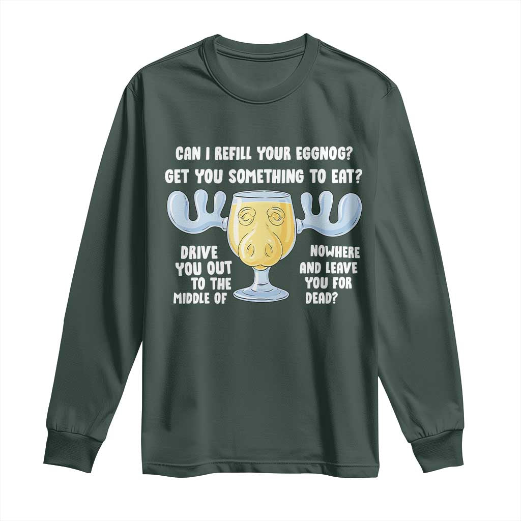 Funny Christmas Vacation Eggnog Long Sleeve Shirt Can I Refill Your Eggnogs Get You Something To Eat Xmas Movie TS11 Dark Forest Green Print Your Wear