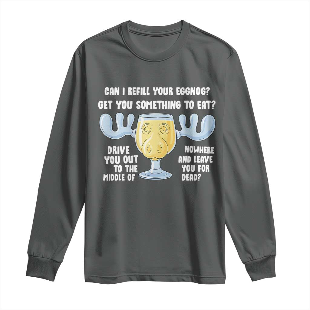 Funny Christmas Vacation Eggnog Long Sleeve Shirt Can I Refill Your Eggnogs Get You Something To Eat Xmas Movie TS11 Dark Heather Print Your Wear