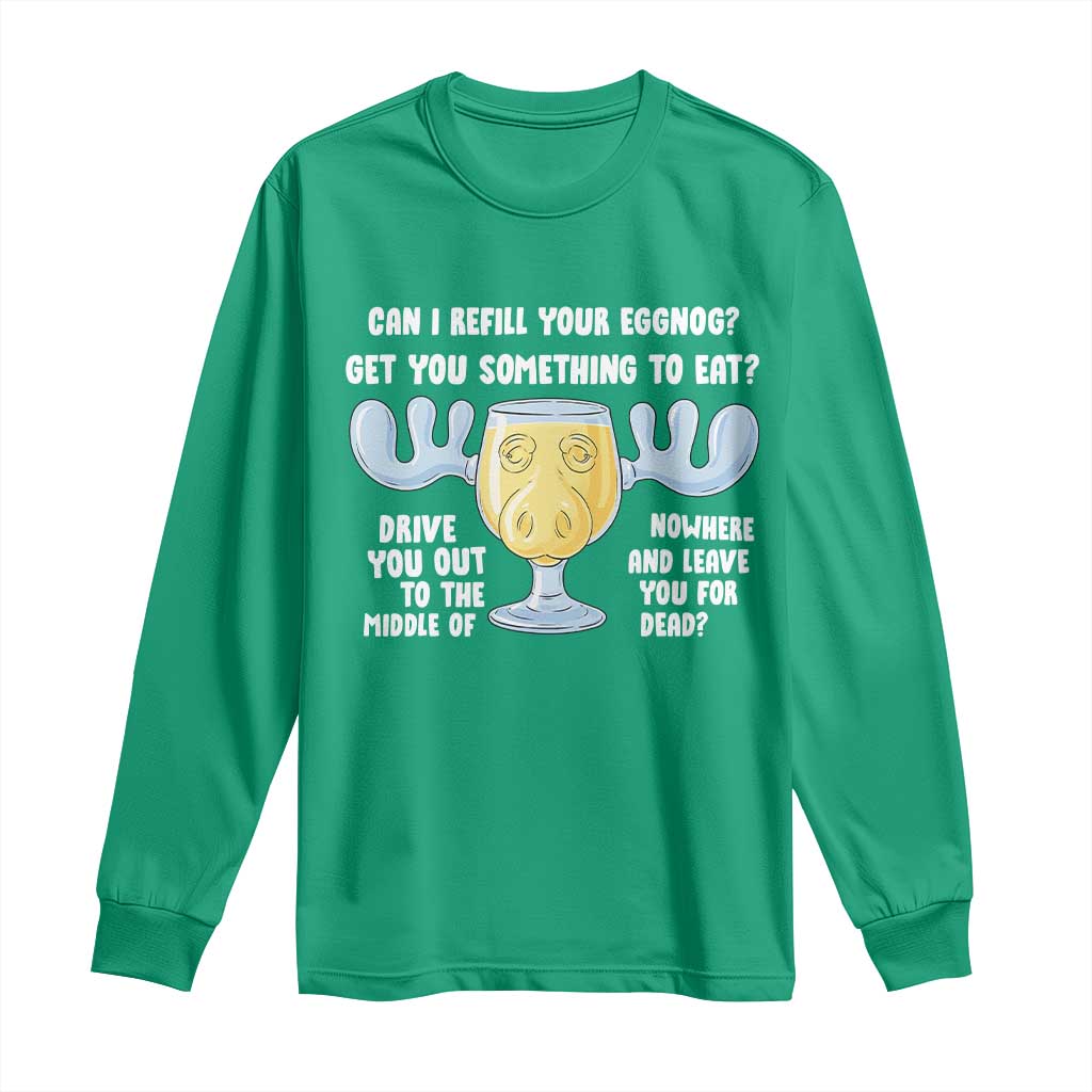 Funny Christmas Vacation Eggnog Long Sleeve Shirt Can I Refill Your Eggnogs Get You Something To Eat Xmas Movie TS11 Irish Green Print Your Wear
