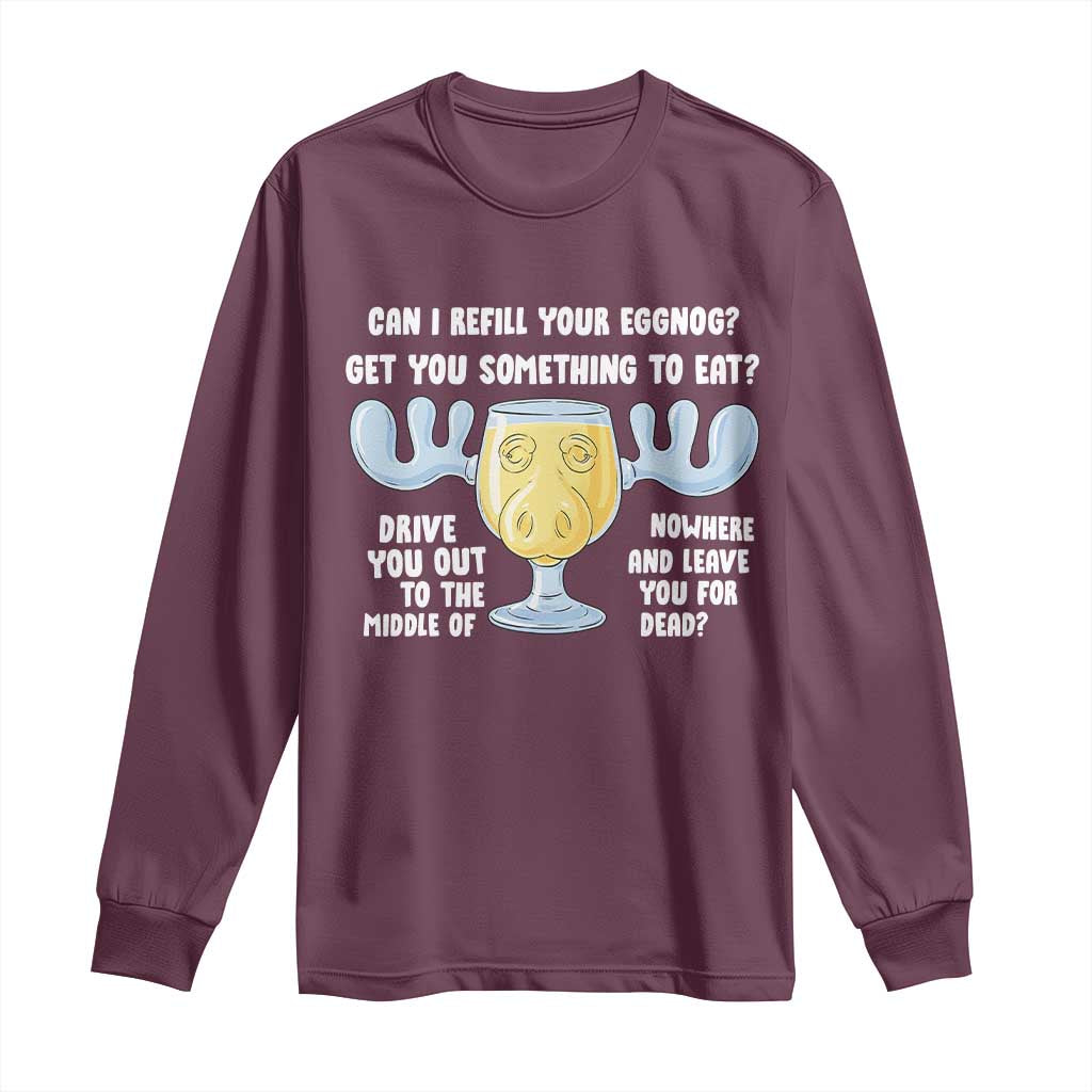 Funny Christmas Vacation Eggnog Long Sleeve Shirt Can I Refill Your Eggnogs Get You Something To Eat Xmas Movie TS11 Maroon Print Your Wear