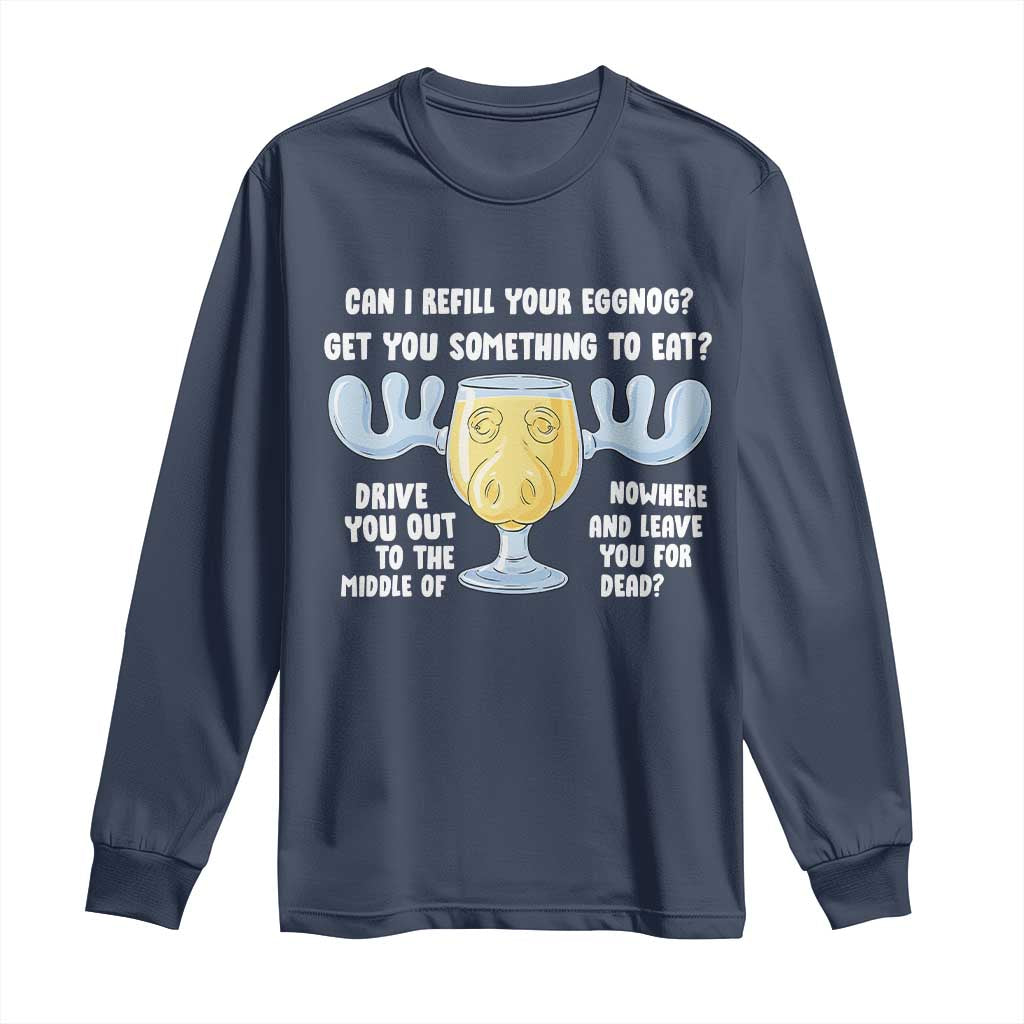 Funny Christmas Vacation Eggnog Long Sleeve Shirt Can I Refill Your Eggnogs Get You Something To Eat Xmas Movie TS11 Navy Print Your Wear