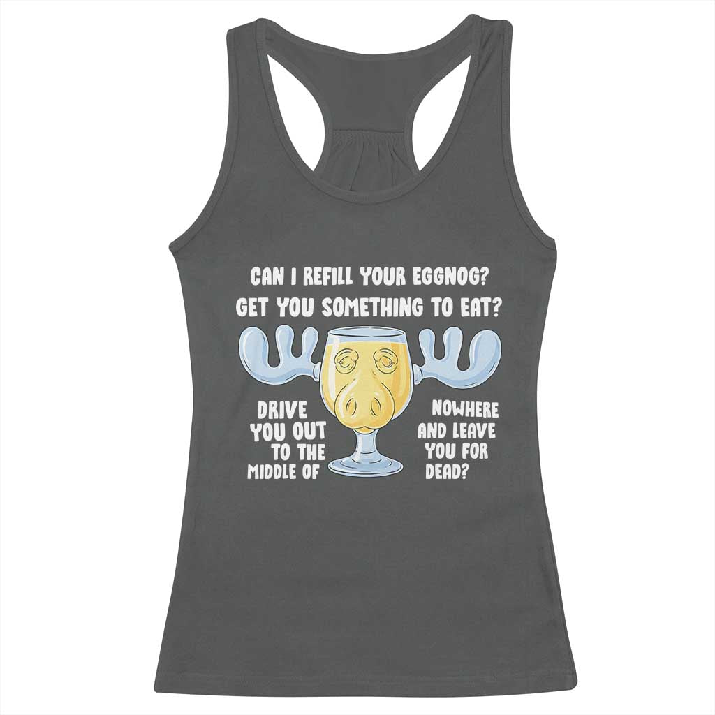 Funny Christmas Vacation Eggnog Racerback Tank Top Can I Refill Your Eggnogs Get You Something To Eat Xmas Movie TS11 Dark Heather Print Your Wear