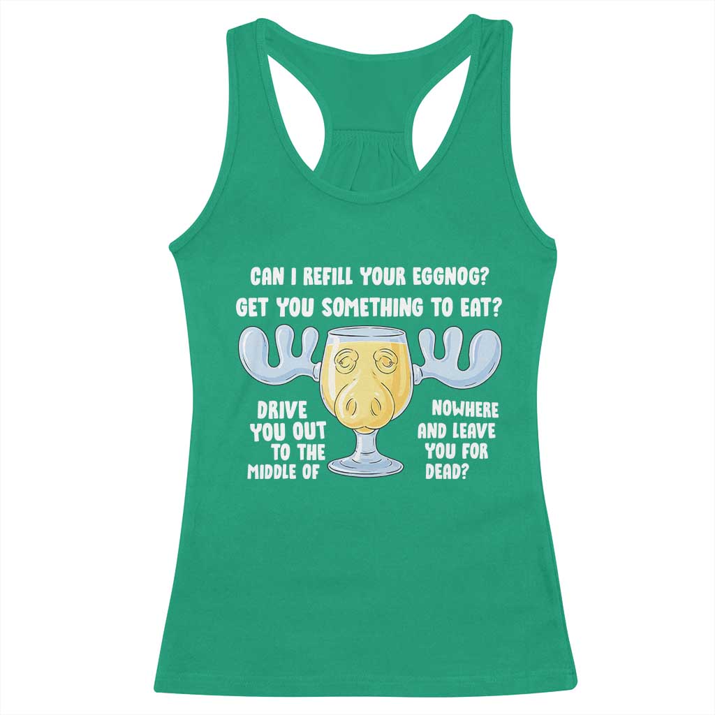 Funny Christmas Vacation Eggnog Racerback Tank Top Can I Refill Your Eggnogs Get You Something To Eat Xmas Movie TS11 Irish Green Print Your Wear