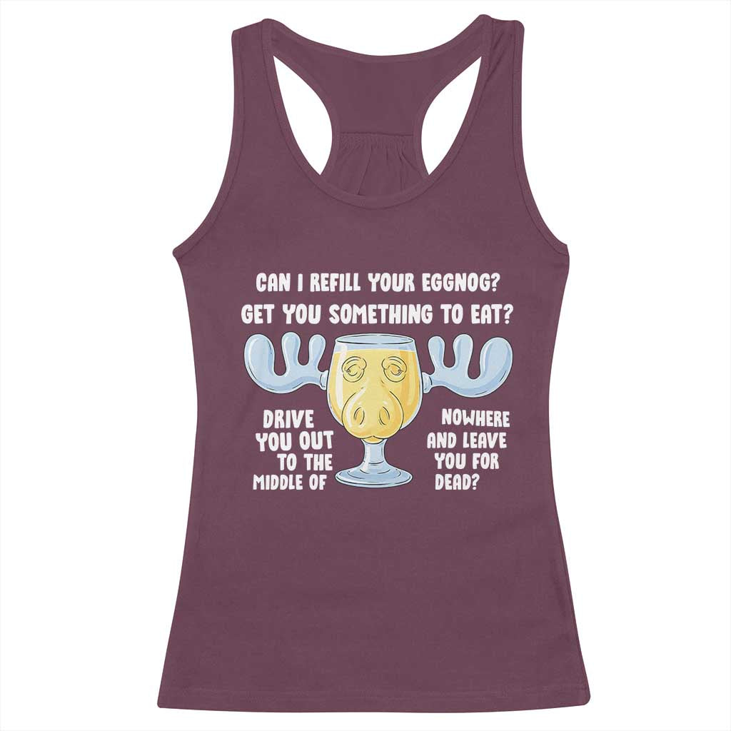 Funny Christmas Vacation Eggnog Racerback Tank Top Can I Refill Your Eggnogs Get You Something To Eat Xmas Movie TS11 Maroon Print Your Wear