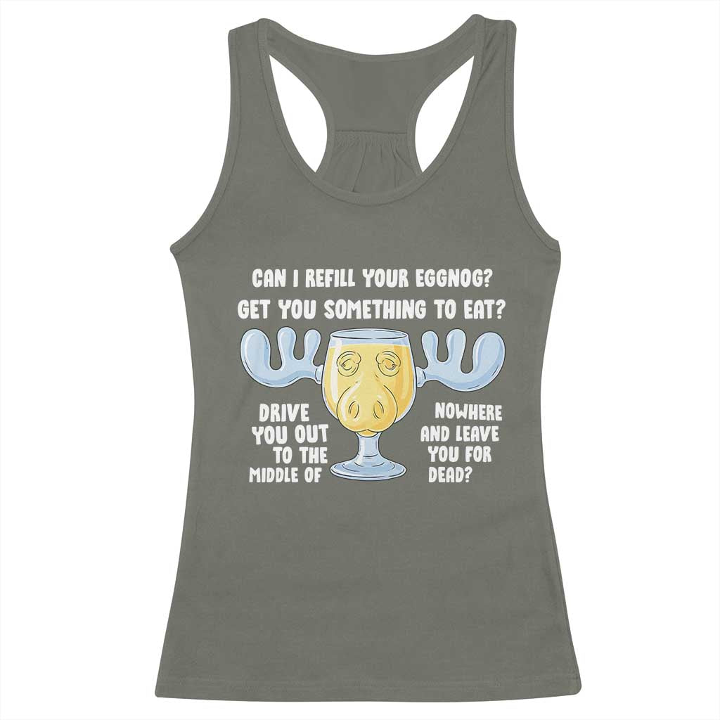 Funny Christmas Vacation Eggnog Racerback Tank Top Can I Refill Your Eggnogs Get You Something To Eat Xmas Movie TS11 Military Green Print Your Wear