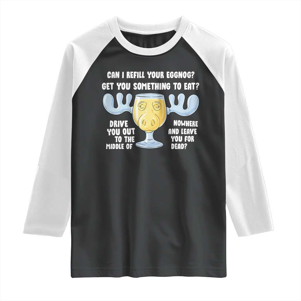 Funny Christmas Vacation Eggnog Raglan Shirt Can I Refill Your Eggnogs Get You Something To Eat Xmas Movie TS11 Black White Print Your Wear