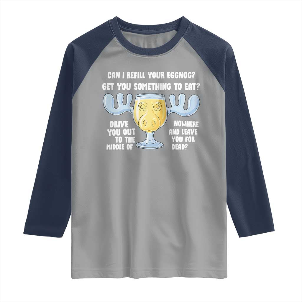 Funny Christmas Vacation Eggnog Raglan Shirt Can I Refill Your Eggnogs Get You Something To Eat Xmas Movie TS11 Sport Gray Navy Print Your Wear