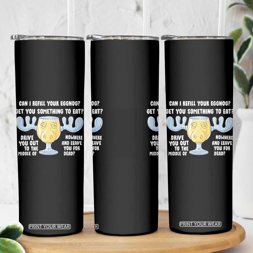 Funny Christmas Vacation Eggnog Skinny Tumbler Can I Refill Your Eggnogs Get You Something To Eat Xmas Movie - Print Your Wear