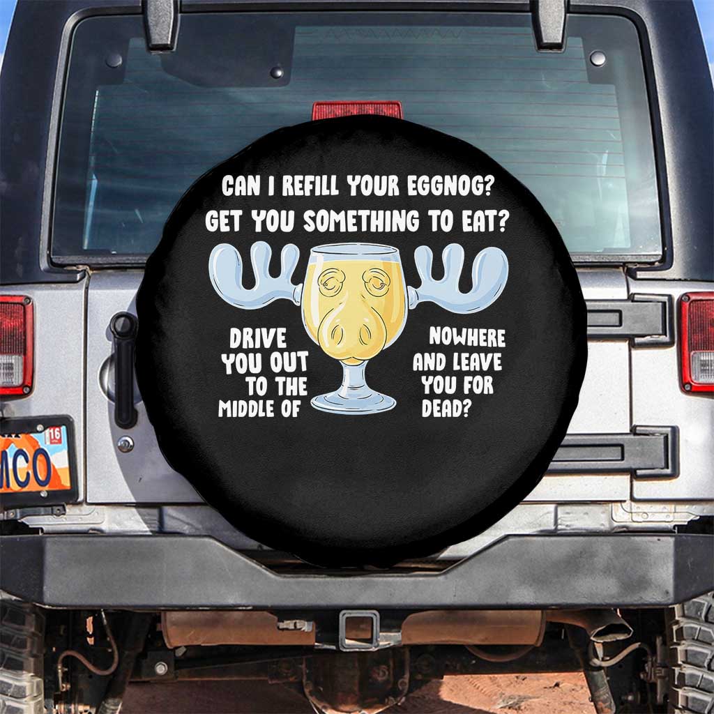 Funny Christmas Vacation Eggnog Spare Tire Cover Can I Refill Your Eggnogs Get You Something To Eat Xmas Movie TS11 No hole Black Print Your Wear