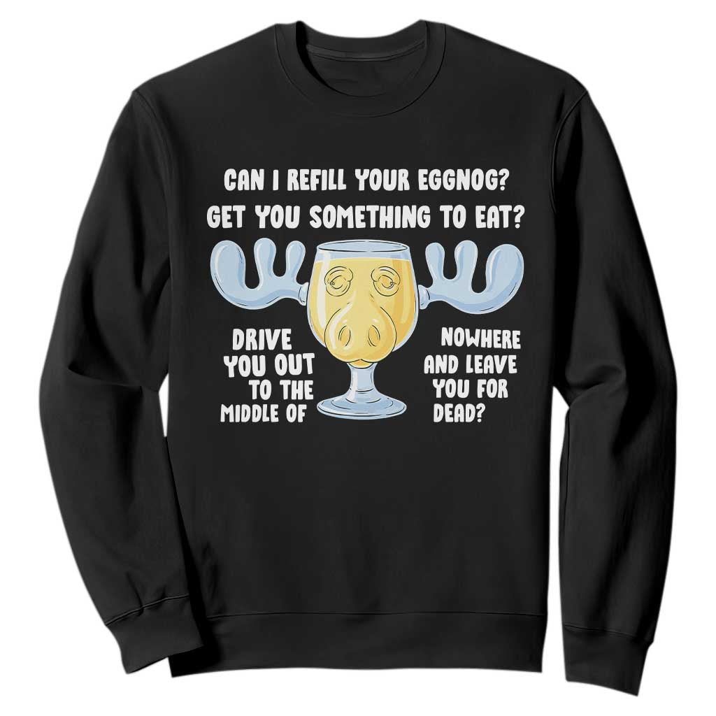Funny Christmas Vacation Eggnog Sweatshirt Can I Refill Your Eggnogs Get You Something To Eat Xmas Movie TS11 Black Print Your Wear