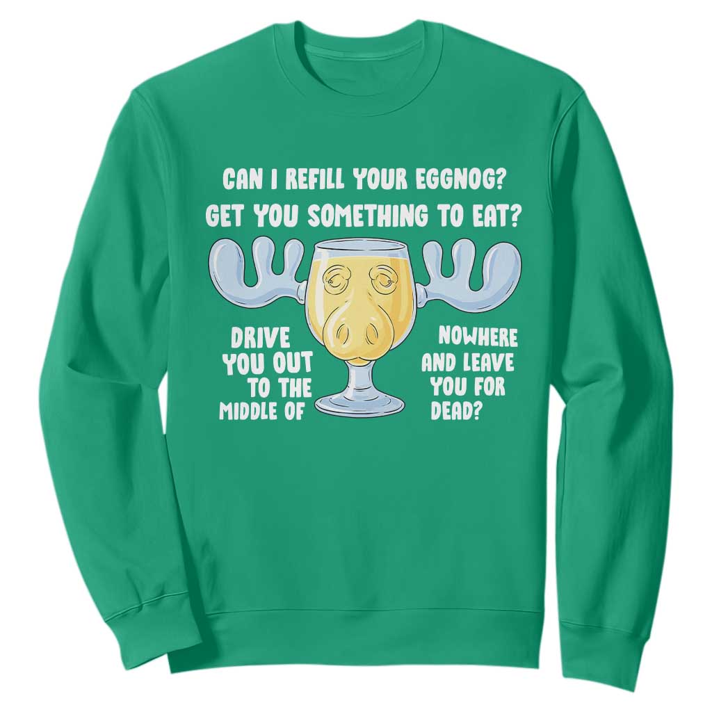 Funny Christmas Vacation Eggnog Sweatshirt Can I Refill Your Eggnogs Get You Something To Eat Xmas Movie TS11 Irish Green Print Your Wear